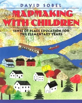 Mapmaking with Children: Sense of Place Education for the Elementary Years 1st Edition