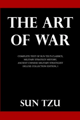 The Art Of War: Complete Text of Sun Tzu's Classics, Military Strategy History, Ancient Chinese Military Strategist (Deluxe Collection Edition, #1) Paperback  April 14, 2021