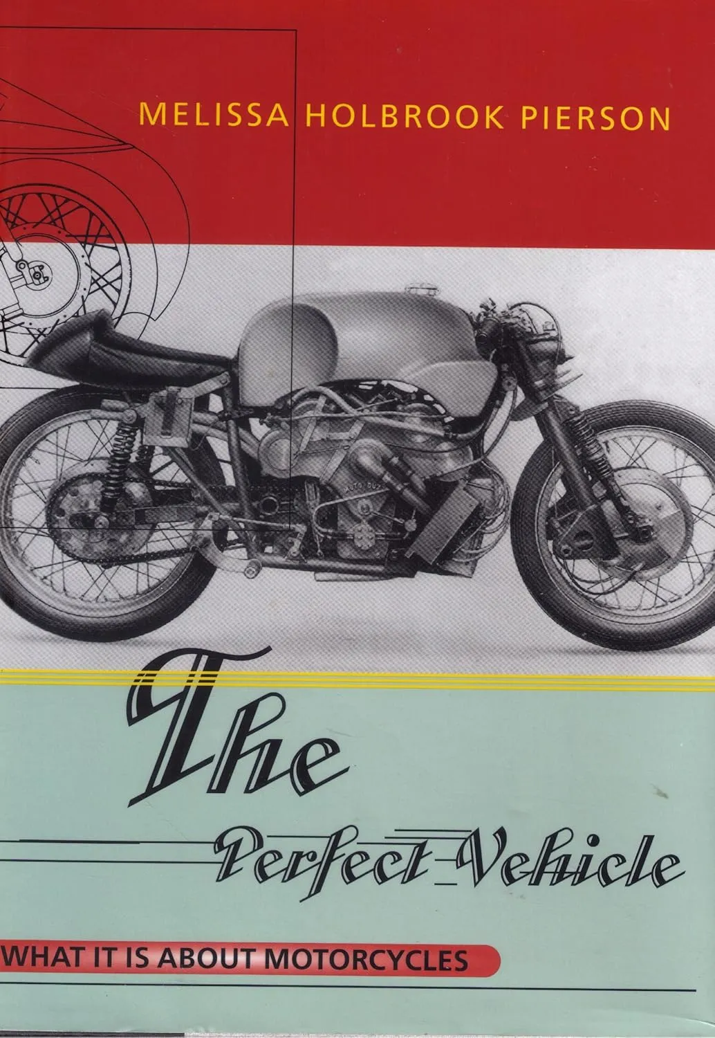The Perfect Vehicle: What It Is About Motorcycles Hardcover  January 1, 1997