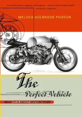 The Perfect Vehicle: What It Is About Motorcycles Paperback  May 17, 1998